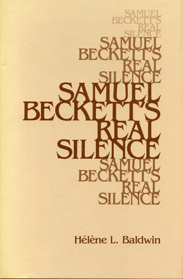 Samuel Beckett's Real Silence - Baldwin, Helene L