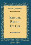 Samuel Brohl Et Cie (Classic Reprint)