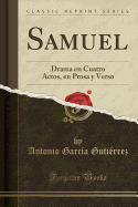 Samuel: Drama En Cuatro Actos, En Prosa y Verso (Classic Reprint)