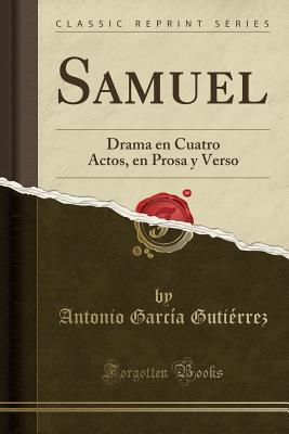 Samuel: Drama En Cuatro Actos, En Prosa y Verso (Classic Reprint) - Gutierrez, Antonio Garcia