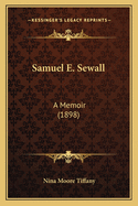 Samuel E. Sewall: A Memoir (1898)