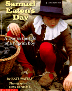 Samuel Eaton's Day: A Day in the Life of a Pilgrim Boy - Waters, Kate, and Waters, Russ (Photographer), and Kendall, Russ (Photographer)