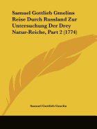 Samuel Gottlieb Gmelins Reise Durch Russland Zur Untersuchung Der Drey Natur-Reiche, Part 2 (1774)