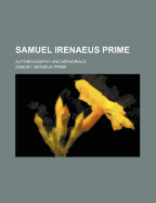 Samuel Irenaeus Prime: Autobiography and Memorials