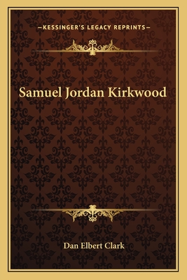 Samuel Jordan Kirkwood - Clark, Dan Elbert