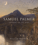 Samuel Palmer: Shadows on the Wall