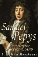 Samuel Pepys: Administrator, Observer, Gossip