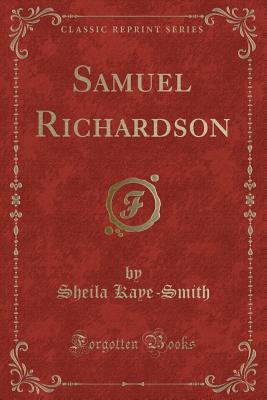 Samuel Richardson (Classic Reprint) - Kaye-Smith, Sheila