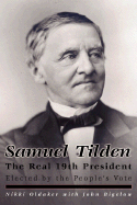 Samuel Tilden; The Real 19th President - Oldaker, Nikki, and Bigelow, John