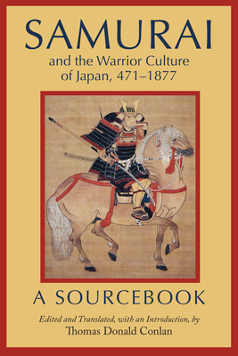 Samurai and the Warrior Culture of Japan, 471-1877: A Sourcebook - Conlan, Thomas Donald (Translated by)