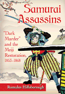 Samurai Assassins: "Dark Murder" and the Meiji Restoration, 1853-1868
