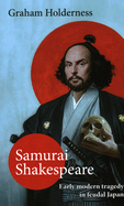 Samurai Shakespeare: Past and Future Japan in Theatre and Film