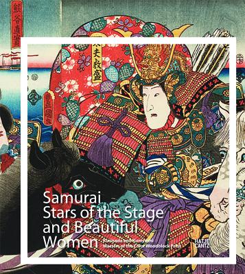Samurai: Stars of the Stage and Beautiful Women - Luyken, Gunda (Editor), and Kunisada, Utagawa, and Kuniyoshi, Utagawa