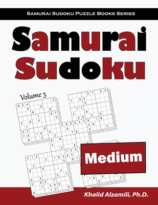 Samurai Sudoku: 500 Medium Sudoku Puzzles Overlapping into 100 Samurai Style - Alzamili, Khalid
