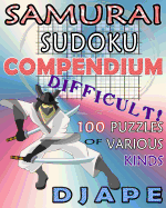 Samurai Sudoku Compendium: 100 Difficult Puzzles of Various Kinds