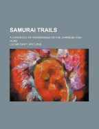 Samurai Trails: A Chronicle of Wanderings on the Japanese High Road