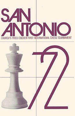 San Antonio, 1972: Church's Fried Chicken, Inc. First International Chess Tournament - Larsen, Bent, and Levy, David N L, and Sloan, Sam (Foreword by)