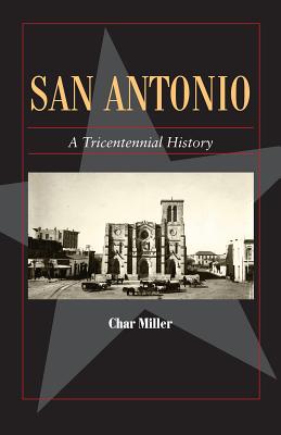 San Antonio: A Tricentennial History - Miller, Char