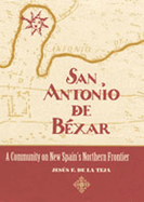 San Antonio de Bxar: A Community on New Spain's Northern Frontier