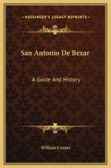 San Antonio de Bexar: A Guide and History