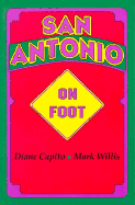 San Antonio on Foot, 1st Ed. - Capito, Diane, and Willis, Mark