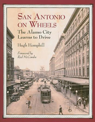 San Antonio on Wheels: The Alamo City Learns to Drive - Hemphill, Hugh, and McCombs, Red (Foreword by)