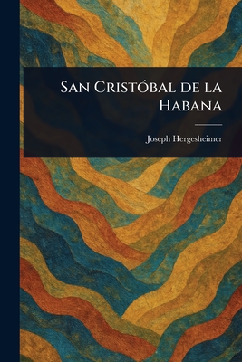San Cristbal De La Habana - Hergesheimer, Joseph