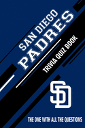 San Diego Padres Trivia Quiz Book: The One With All The Questions