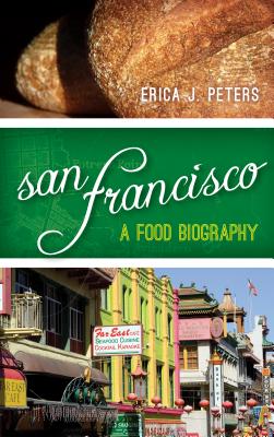 San Francisco: A Food Biography - Peters, Erica J.