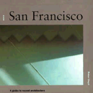 San Francisco: A Guide to Recent Architecture - Neville, Tom (Editor), and Lloyd, Peter (Editor), and Moberly, Jonathan (Editor)