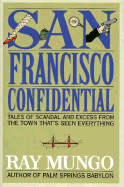 San Francisco Confidential: Tales of Scandal and Excess from the Town That's Seen Everything
