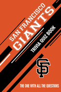 San Francisco Giants Trivia Quiz Book: The One With All The Questions