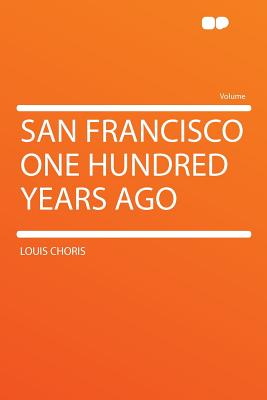 San Francisco One Hundred Years Ago - Choris, Louis