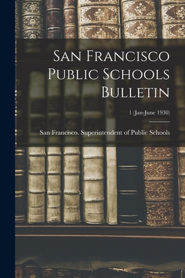 San Francisco Public Schools Bulletin; 1 (Jan-June 1930) - San Francisco (Calif ) Superintenden (Creator)