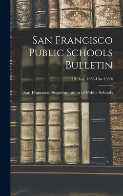 San Francisco Public Schools Bulletin; 10 (Aug. 1938-une 1939) - San Francisco (Calif ) Superintenden (Creator)