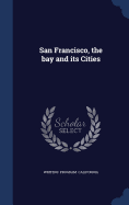 San Francisco, the bay and its Cities