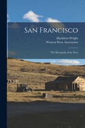 San Francisco: the Metropolis of the West