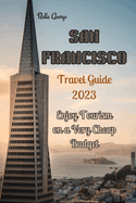 San Francisco Travel Guide 2023: Enjoy Tourism on a very Cheap Budget
