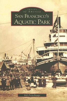 San Francisco's Aquatic Park - Pickelhaupt, Bill