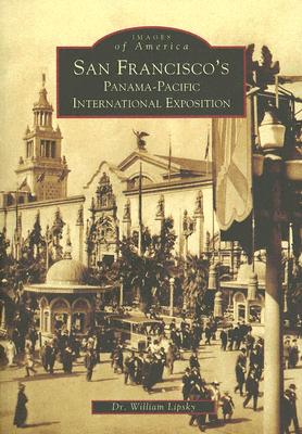 San Francisco's Panama-Pacific International Exposition - Lipsky, William, Dr.