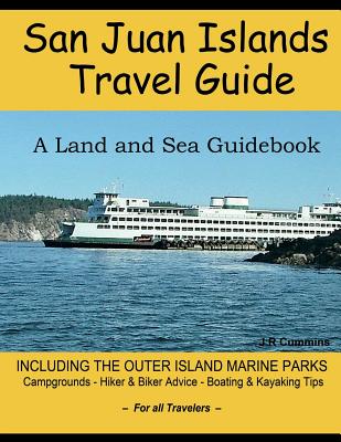 San Juan Islands Travel Guide: A Land and Sea Guidebook - Cummins, J R