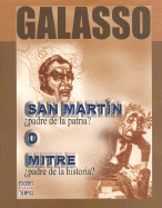 San Martin O Mitre: El Padre de la Patria O el Padre de la Historia