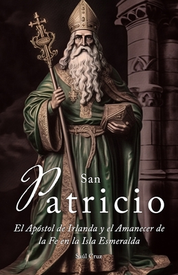 San Patricio: El Apstol de Irlanda y el Amanecer de la Fe en toda la Isla Esmeralda - Cruz, Sal