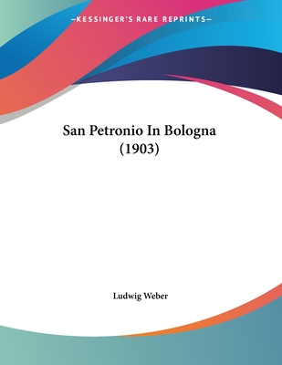 San Petronio In Bologna (1903) - Weber, Ludwig