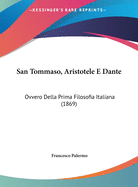 San Tommaso, Aristotele E Dante: Ovvero Della Prima Filosofia Italiana (1869)