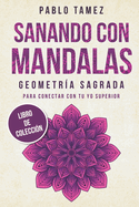 Sanando Con Mandalas Geometra Sagrada: Para Conectar Con Tu Yo Superior