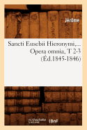 Sancti Eusebii Hieronymi. Opera Omnia, Tomes 2-3 (Ed.1845-1846)