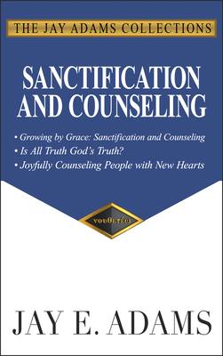 Sanctification and Counseling: Growing by Grace - Adams, Jay E