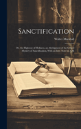 Sanctification: Or, the Highway of Holiness, an Abridgment of the Gospel Mystery of Sanctification, With an Intr. Note by A.M