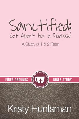 Sanctified: Set Apart for a Purpose - Huntsman, Kristy